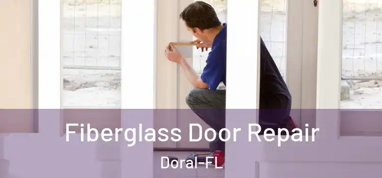  Fiberglass Door Repair Doral-FL